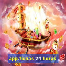 app.fichas 24 horas